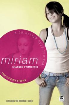 Miriam: A Go-Getter Goes to Far (Truelife Bible Studies) - Book  of the TrueLife Bible Studies