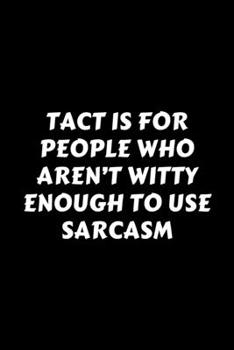 Paperback Tact Is For People Who Aren't Witty Enough To Use Sarcasm: Perfect Gag Gift For A God-Tier Sarcastic MoFo - Blank Lined Notebook Journal - 120 Pages 6 Book