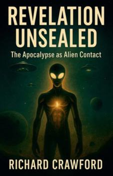 Revelation Unsealed: The Apocalypse as Alien Contact