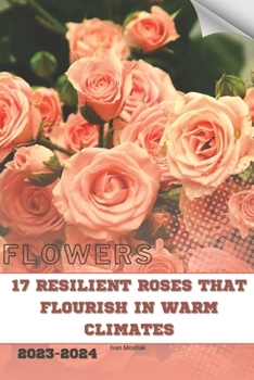 Paperback 17 Resilient Roses That Flourish in Warm Climates: Become flowers expert Book