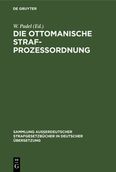 Hardcover Die Ottomanische Strafprozessordnung: Veröffentlicht Auf Irade Vom 5 Redscheb 1296 (25. Juni 1879) [German] Book