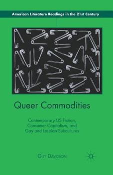 Paperback Queer Commodities: Contemporary US Fiction, Consumer Capitalism, and Gay and Lesbian Subcultures Book