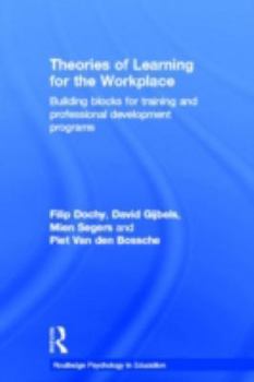 Hardcover Theories of Learning for the Workplace: Building blocks for training and professional development programs (Routledge Psychology in Education) Book