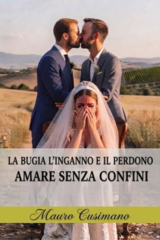 LA BUGIA L'INGANNO E IL PERDONO: AMARE SENZA CONFINI (Italian Edition)