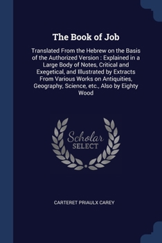 Paperback The Book of Job: Translated From the Hebrew on the Basis of the Authorized Version: Explained in a Large Body of Notes, Critical and Ex Book