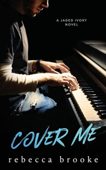Cover Me - Book #3 of the Jaded Ivory