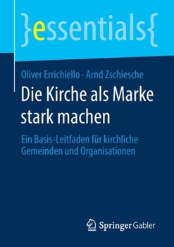 Paperback Die Kirche ALS Marke Stark Machen: Ein Basis-Leitfaden Für Kirchliche Gemeinden Und Organisationen [German] Book