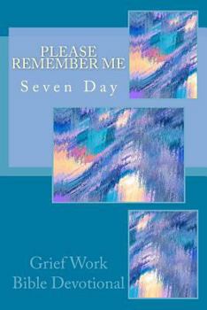 Paperback Please Remember Me: Seven Day Grief Work Bible Devotional Book