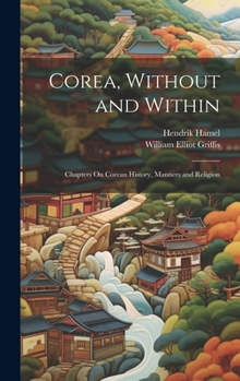 Hardcover Corea, Without and Within: Chapters On Corean History, Manners and Religion Book