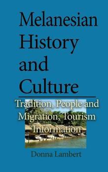 Paperback Melanesian History and Culture: Tradition, People and Migration, Tourism Information Book