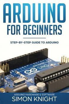 Paperback Arduino for Beginners: Step-by-Step Guide to Arduino (Arduino Hardware & Software) Book