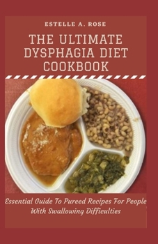 Paperback The Ultimate Dysphagia Diet Cookbook: Essential Guide To Pureed Recipes For People With Swallowing Difficulties Book