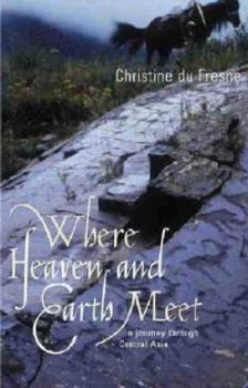 Paperback Where Heaven and Earth Meet : A Journey Through Central Asia Book