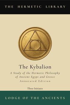 The Kybalion: A Study of the Hermetic Philosophy of Ancient Egypt and Greece