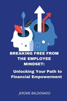 Paperback Breaking Free from The Employee Mindset: Unlocking Your Path to Financial Empowerment Book