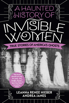 Paperback A Haunted History of Invisible Women: True Stories of America's Ghosts Book