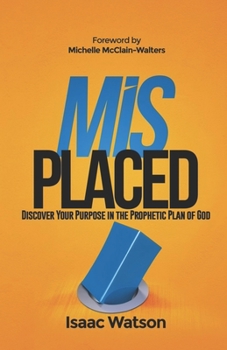 Paperback Misplaced: Discover Your Purpose In the Prophetic Plan of God Book