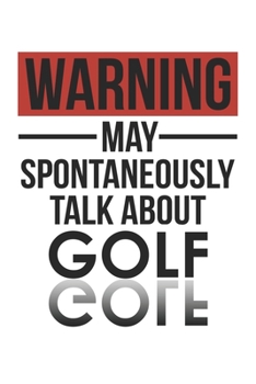 Paperback Warning May Spontaneously Talk About GOLF Notebook GOLF Lovers OBSESSION Notebook A beautiful: Lined Notebook / Journal Gift,, 120 Pages, 6 x 9 inches Book