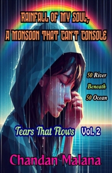 Rainfall Of My Soul, A Monsoon That Can't Console: 50 River Beneath 50 Ocean (Tears That Flow)