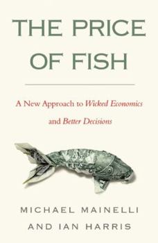 Hardcover The Price of Fish: A New Approach to Wicked Economics and Better Decisions Book