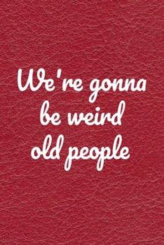 Paperback We're gonna be weird old people: valentine s day gift for Her, Funny valentine day I love you gift for her, quotes about love notebook: Perfect Boyfri Book