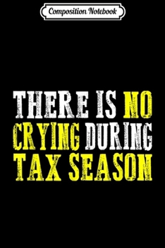 Paperback Composition Notebook: There is no Crying in Tax Season Accountant Gifts Accounting Journal/Notebook Blank Lined Ruled 6x9 100 Pages Book
