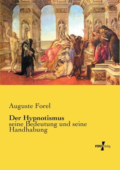 Der Hypnotismus, Seine Bedeutung Und Seine Handhabung