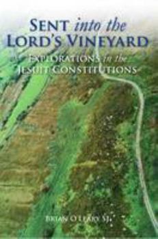 Paperback Sent into the Lord's Vineyard: Explorations in the Jesuit Constitutions Book