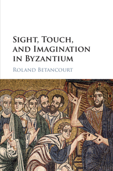 Paperback Sight, Touch, and Imagination in Byzantium Book