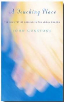 Paperback A Touching Place: The Ministry of Healing in the Local Church Book