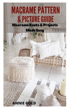 Paperback Macrame Patterns & Picture Guide: Macram? Knots and Projects Made Easy Book