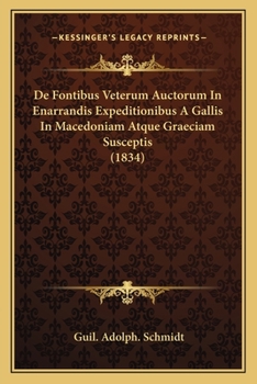 Paperback De Fontibus Veterum Auctorum In Enarrandis Expeditionibus A Gallis In Macedoniam Atque Graeciam Susceptis (1834) [Latin] Book