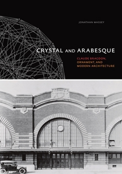 Hardcover Crystal and Arabesque: Claude Bragdon, Ornament, and Modern Architecture Book