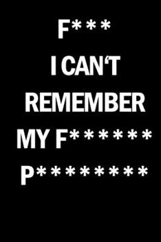 Paperback F*** I can't remember my f****** p*******: Internet Website Adress & Password Logbook Lockbook Reminder Organizer with over 300 Tabs from A - Z, 104 P Book