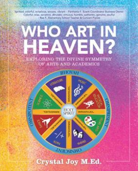 Paperback Who Art in Heaven?: Exploring the Divine Symmetry of Arts and Academics Book