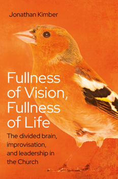 Fullness of Vision: Towards a Rebalanced View of Church Life and Leadership