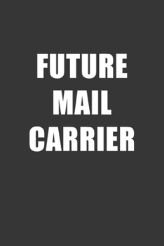 Paperback Future Mail Carrier Notebook: Lined Journal, 120 Pages, 6 x 9, Affordable Gift For Student, Future Dream Job Journal Matte Finish Book
