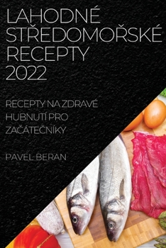 Paperback Lahodné St&#344;edomo&#344;ské Recepty 2022: Recepty Na Zdravé Hubnutí Pro Za&#268;áte&#268;níky [Czech] Book