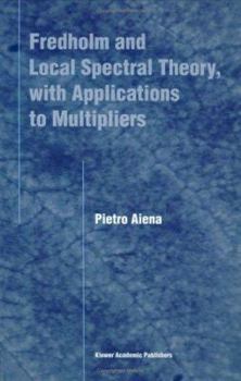 Hardcover Fredholm and Local Spectral Theory, with Applications to Multipliers Book