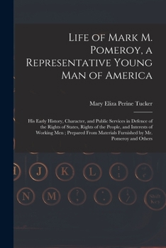 Paperback Life of Mark M. Pomeroy, a Representative Young Man of America: His Early History, Character, and Public Services in Defence of the Rights of States, Book