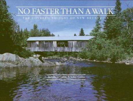 Paperback No Faster Than a Walk: The Covered Bridges of New Brunswick Book