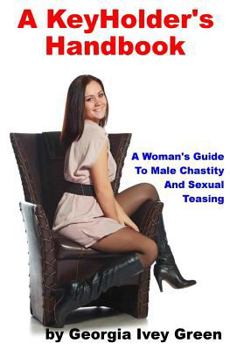 Paperback A KeyHolder's Handbook: A Woman's Guide To Male Chastity Book
