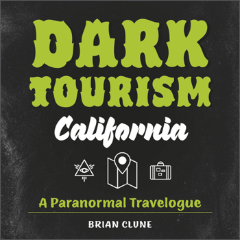 Hardcover Dark Tourism California: A Paranormal Travelogue Book