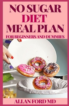 Paperback No Sugar Diet Meal Plan for Beginners and Dummies: A Ultimate Handbook & Journal to Help You Bust Sugar & Carb Cravings Naturally Book