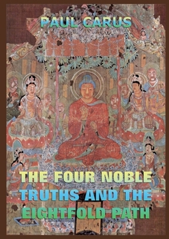 Paperback The Four Noble Truths And The Eightfold Path: Historically Annotated Edition Book