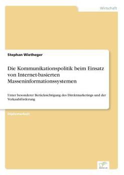 Paperback Die Kommunikationspolitik beim Einsatz von Internet-basierten Masseninformationssystemen: Unter besonderer Berücksichtigung des Direktmarketings und d [German] Book