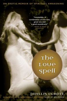 Paperback The Love Spell: An Erotic Memoir of Spiritual Awakening Book