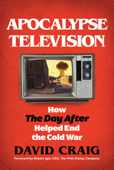 Hardcover Apocalypse Television: How the Day After Helped End the Cold War Book