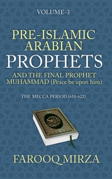 Pre-Islamic Arabian Prophets and the Final Prophet Muhammad (Peace be upon him): The Mecca Period (610-622) (The Quran: In easy-to-understand format.)