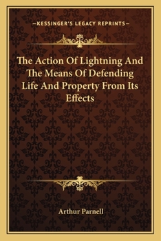 Paperback The Action Of Lightning And The Means Of Defending Life And Property From Its Effects Book